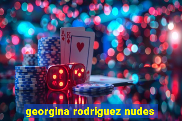 georgina rodriguez nudes